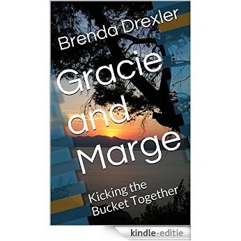 Gracie and Marge: Kicking the Bucket Together (English Edition) [Kindle-editie]