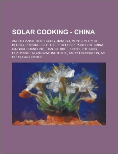 Solar Cooking - China: Anhui, Gansu, Hong Kong, Jiangsu, Municipality of Beijing, Provinces of the People's Republic of China, Qinghai, Shand baixar