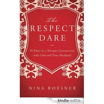 The Respect Dare: 40 Days to a Deeper Connection with God and Your Husband (English Edition) [Kindle-editie]
