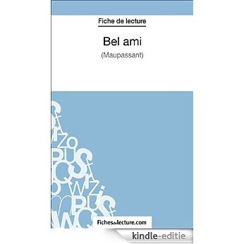 Bel ami de Guy de Maupassant (Fiche de lecture): Analyse complète de l'oeuvre (French Edition) [Kindle-editie]
