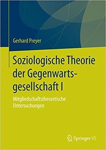 Soziologische Theorie Der Gegenwartsgesellschaft I: Mitgliedschaftstheoretische Untersuchungen