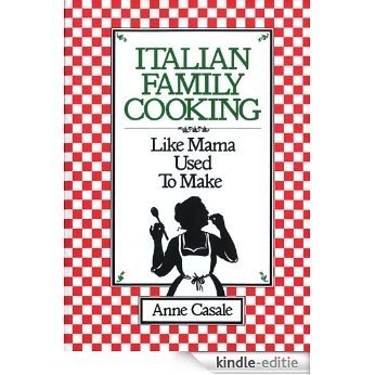 Italian Family Cooking: Like Mamma Used to Make: Like Mama Used to Make [Kindle-editie]