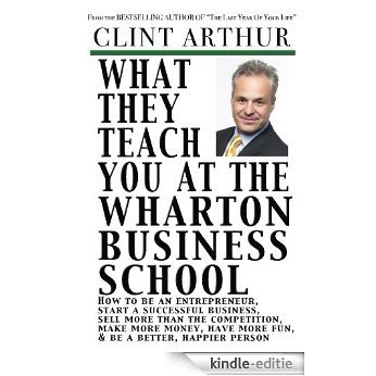 What They Teach You At The Wharton Business School (English Edition) [Kindle-editie]
