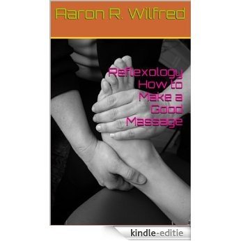Reflexology How to Make a Good Massage (English Edition) [Kindle-editie]
