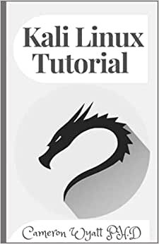 indir Kali Linux Tutorial: A Practical and Comprehensive Guide to Learn Kali Linux Operating System and Master Kali Linux Command Line. Contains Self-Evaluation Tests to Verify Your Learning Level