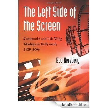 The Left Side of the Screen: Communist and Left-Wing Ideology in Hollywood, 1929-2009 [Kindle-editie]