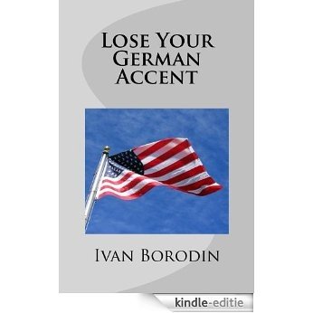 Lose Your German Accent (English Edition) [Kindle-editie]