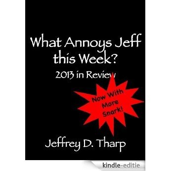 What Annoys Jeff this Week: 2013 in Review (English Edition) [Kindle-editie]