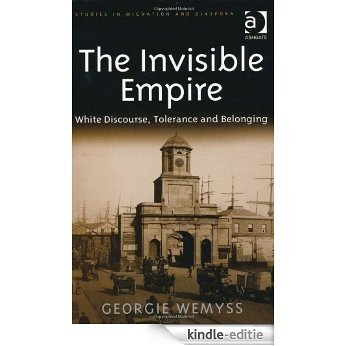 The Invisible Empire (Studies in Migration and Diaspora) [Kindle-editie]