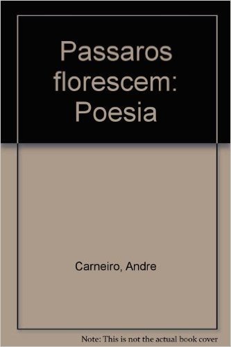 Passaros Florescem: Poesia (Portuguese Edition)
