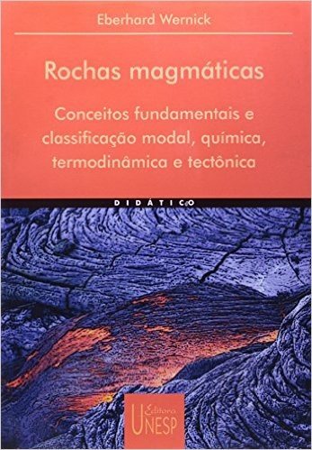 Rochas Magmáticas. Conceitos Fundamentais e Classificação Modal, Química, Termodinâmica e Tectônica