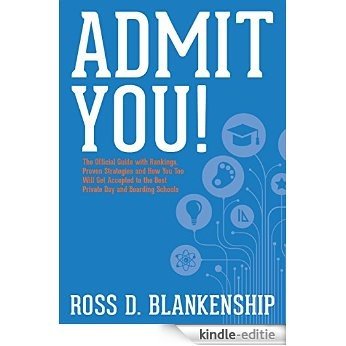 Admit You! The Official Guide with Rankings, Proven Strategies and How You Too Will Get Accepted to the Best Private Day and Boarding Schools: How to Get ... Top Private Schools (English Edition) [Kindle-editie]