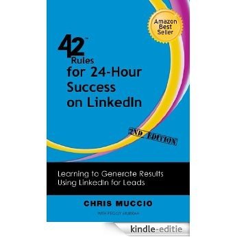 42 Rules for 24-Hour Success on LinkedIn (2nd Edition): Learning to Generate Results Using LinkedIn for Leads (English Edition) [Kindle-editie]