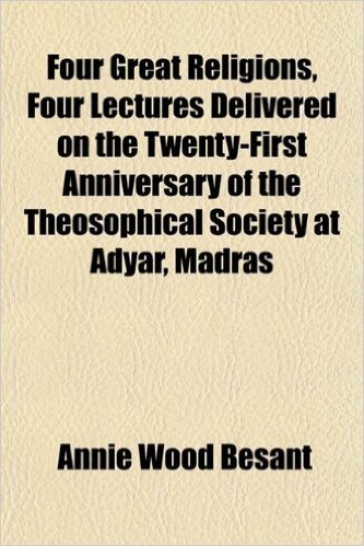 Four Great Religions, Four Lectures Delivered on the Twenty-First Anniversary of the Theosophical Society at Adyar, Madras baixar