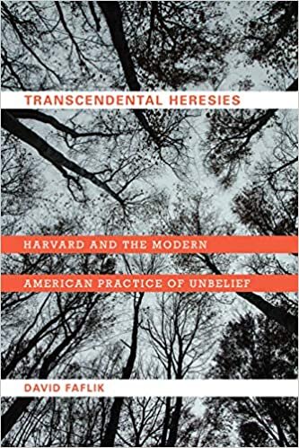 Transcendental Heresies: Harvard and the Modern American Practice of Unbelief