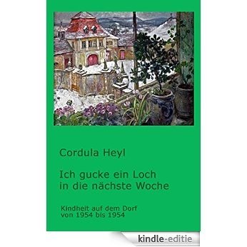 Ich gucke ein Loch in die nächste Woche: Kindheit von 1945 bis 1954 (German Edition) [Kindle-editie]