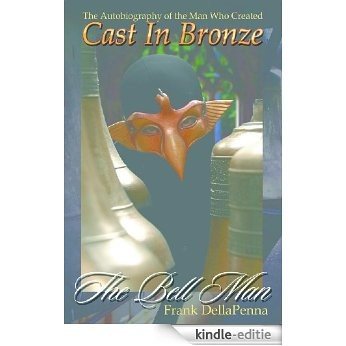 The Bell Man - The Autobiography of the Man Who Created Cast in Bronze (English Edition) [Kindle-editie]