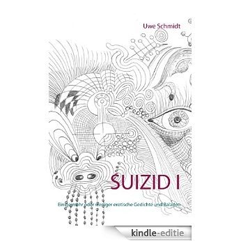 Suizid I: Einige mehr oder weniger erotische Gedichte und Baladen [Kindle-editie]