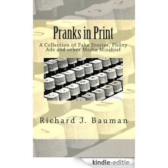 Pranks in Print A Collection of Fake Stories, Phony Ads, and other Media Mischief (English Edition) [Kindle-editie]