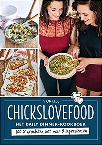 CHICKSLOVEFOOD - Het daily dinner kookboek: 100 x avondeten met maar 5 ingrediënten
