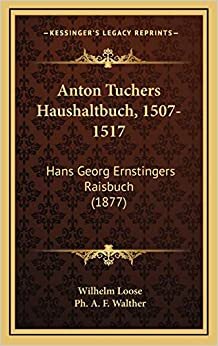 indir Anton Tuchers Haushaltbuch, 1507-1517: Hans Georg Ernstingers Raisbuch (1877)