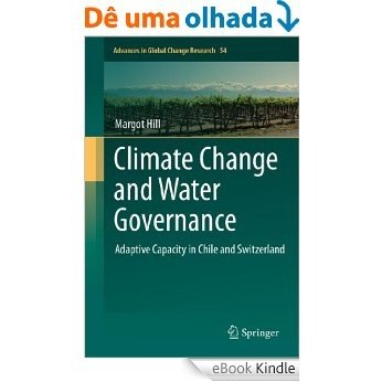 Climate Change and Water Governance: Adaptive Capacity in Chile and Switzerland: 54 (Advances in Global Change Research) [eBook Kindle]