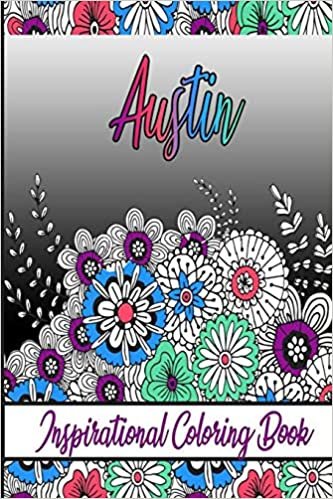 Austin Inspirational Coloring Book: An adult Coloring Book with Adorable Doodles, and Positive Affirmations for Relaxaiton. 30 designs , 64 pages, matte cover, size 6 x9 inch ,