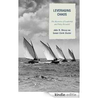 Leveraging Chaos: The Mysteries of Leadership and Policy Revealed [Kindle-editie]