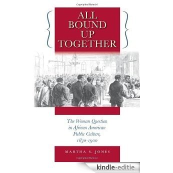 All Bound Up Together: The Woman Question in African American Public Culture, 1830-1900 (The John Hope Franklin Series in African American History and Culture) [Kindle-editie] beoordelingen