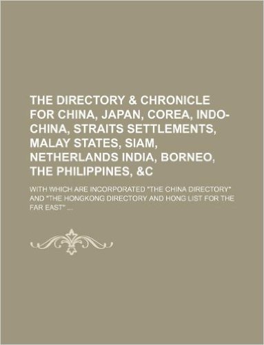 The Directory & Chronicle for China, Japan, Corea, Indo-China, Straits Settlements, Malay States, Siam, Netherlands India, Borneo, the Philippines, &C baixar