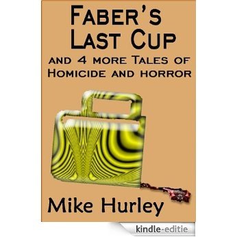 Faber's Last Cup and 4 More Tales of Homicide and Horror (English Edition) [Kindle-editie]