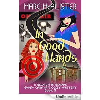 In Good Hands: Book 5 Georgie B. Goode Gypsy Caravan Cozy Mystery (English Edition) [Kindle-editie]