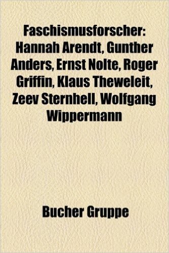 Faschismusforscher: Hannah Arendt, Gunther Anders, Frank McDonough, Ernst Nolte, Roger Griffin, Wolfgang Wippermann, Norbert Frei