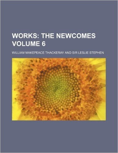 Works; The Newcomes Volume 6