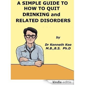 A Simple Guide to How To Quit Drinking Alcohol and Related Conditions (A Simple Guide to Medical Conditions) (English Edition) [Kindle-editie] beoordelingen