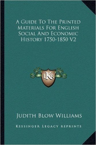 A Guide to the Printed Materials for English Social and Economic History 1750-1850 V2