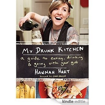 My Drunk Kitchen: A Guide to Eating, Drinking, and Going with Your Gut [Kindle-editie]