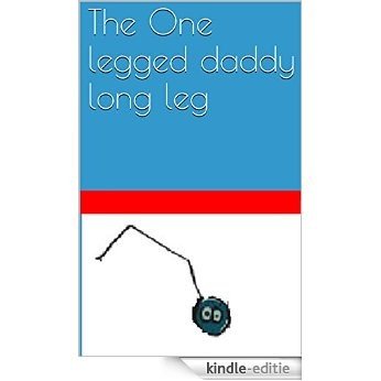 The One legged daddy long leg (English Edition) [Kindle-editie]