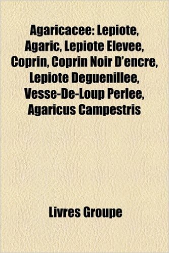 Agaricace: Lpiote, Agaric, Lpiote Leve, Coprin, Coprin Noir D'Encre, Lpiote Dguenille, Vesse-de-Loup Perle, Agaricus Campestris