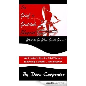 The Grief to Gratitude Blueprint... What to Do When Death Occurs (English Edition) [Kindle-editie]