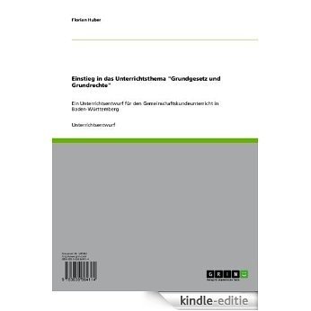 Einstieg in das Unterrichtsthema "Grundgesetz und Grundrechte": Ein Unterrichtsentwurf für den Gemeinschaftskundeunterricht in Baden-Württemberg [Kindle-editie]