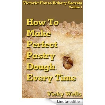 How To Make Perfect Pastry Dough - Every Time (Victoria House Bakery Secrets Book 1) (English Edition) [Kindle-editie] beoordelingen