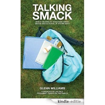 Talking Smack: Who's Talking to Your Kids about Drugs and Alcohol, If You're Not? (English Edition) [Kindle-editie]