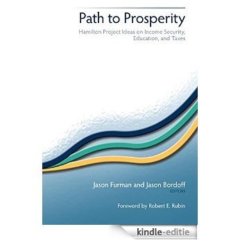 Path to Prosperity: Hamilton Project Ideas on Income Security, Education, and Taxes [Kindle-editie]