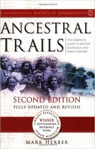 Ancestral Trails: The Complete Guide to British Genealogy and Family History. Second Edition, Fully Updated and Revised