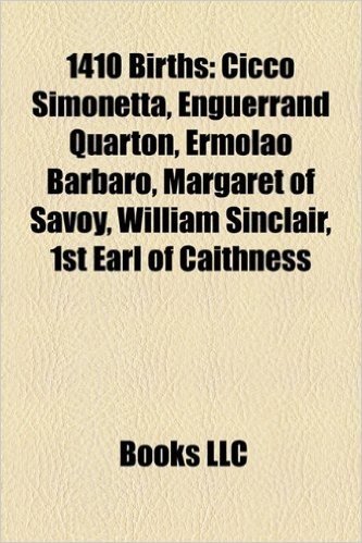 1410 Births: Cicco Simonetta, Enguerrand Quarton, Ermolao Barbaro, Margaret of Savoy, William Sinclair, 1st Earl of Caithness