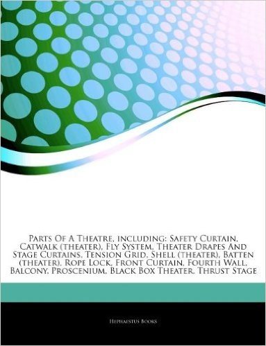 Articles on Parts of a Theatre, Including: Safety Curtain, Catwalk (Theater), Fly System, Theater Drapes and Stage Curtains, Tension Grid, Shell (Theater), Batten (Theater), Rope Lock, Front Curtain, Fourth Wall, Balcony, Proscenium