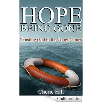 HOPE Being Gone: Trusting God in the Tough Times (English Edition) [Kindle-editie]