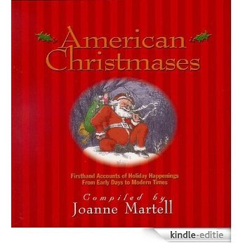 American Christmases: Firsthand Accounts of Holiday Happenings from Early Days to Modern Times (English Edition) [Kindle-editie]