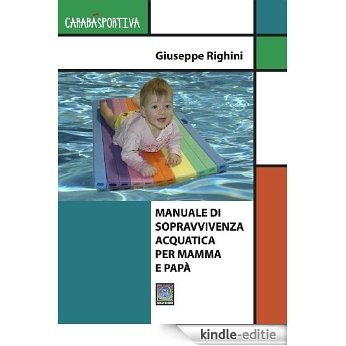 MANUALE DI SOPRAVVIVENZA ACQUATICA PER MAMMA E PAPÀ (Carabà Sportiva) (Italian Edition) [Kindle-editie]